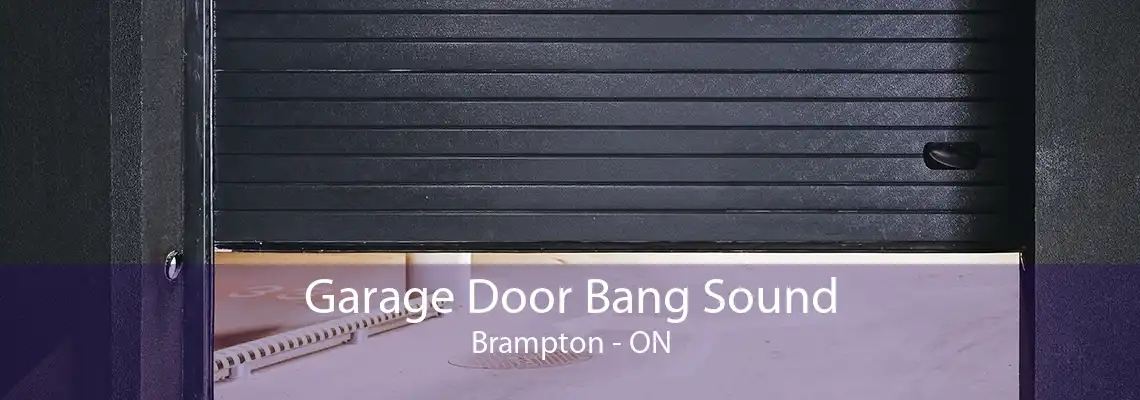 Garage Door Bang Sound Brampton - ON