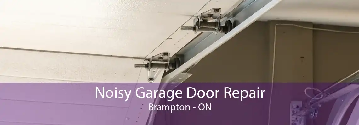 Noisy Garage Door Repair Brampton - ON